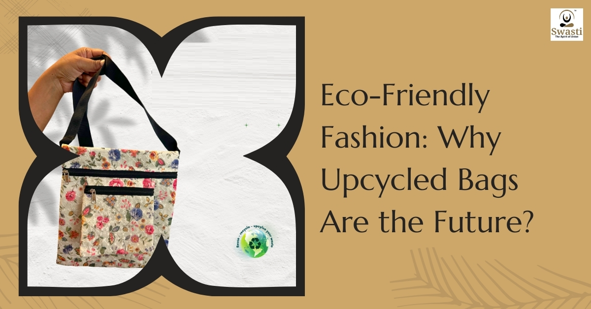 Eco-Friendly Fashion Why Upcycled Bags Are the Future