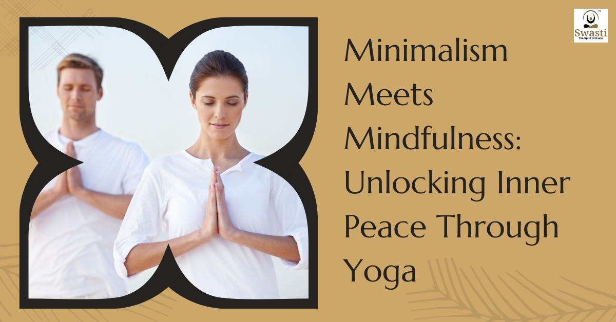 Minimalism Meets Mindfulness Unlocking Inner Peace Through Yoga
