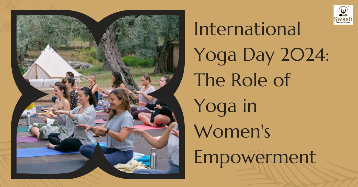 International Yoga Day 2024 The Role of Yoga in Women's Empowerment