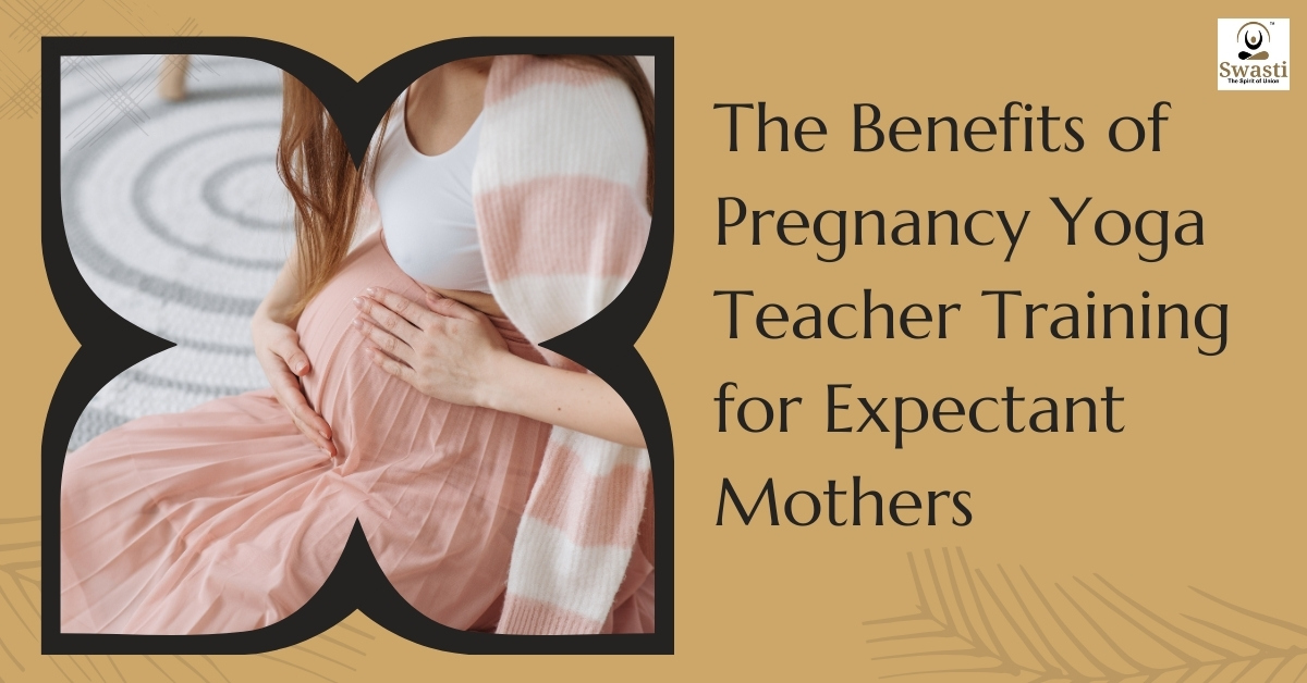 The Benefits of Pregnancy Yoga Teacher Training for Expectant Mothers