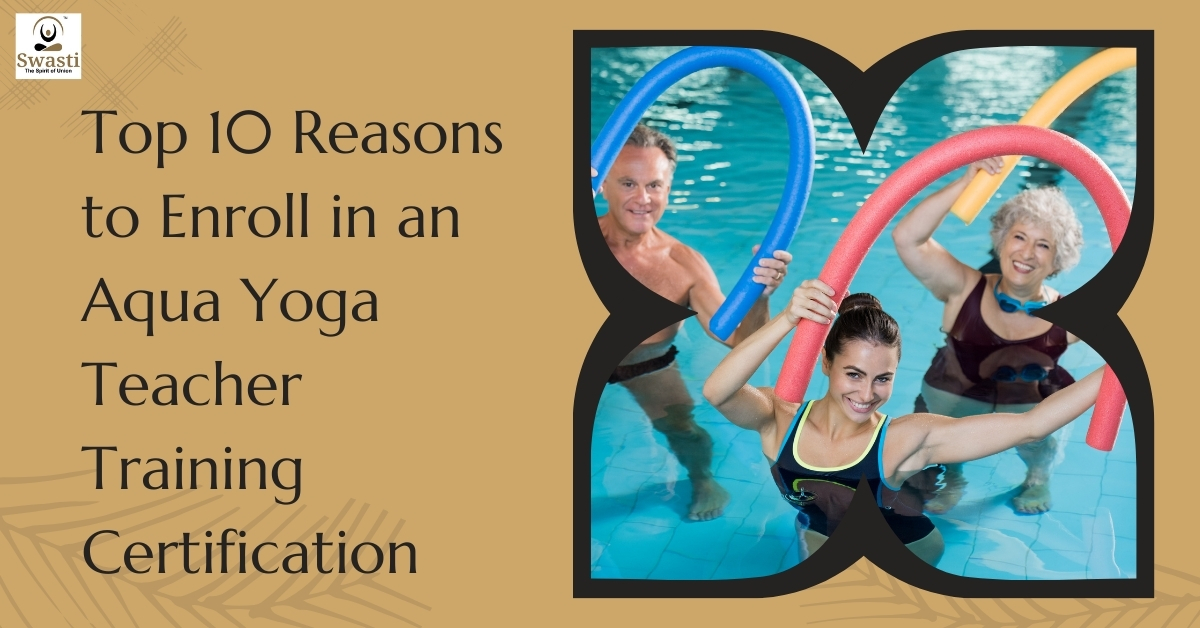 Top 10 Reasons to Enroll in an Aqua Yoga Teacher Training Certification