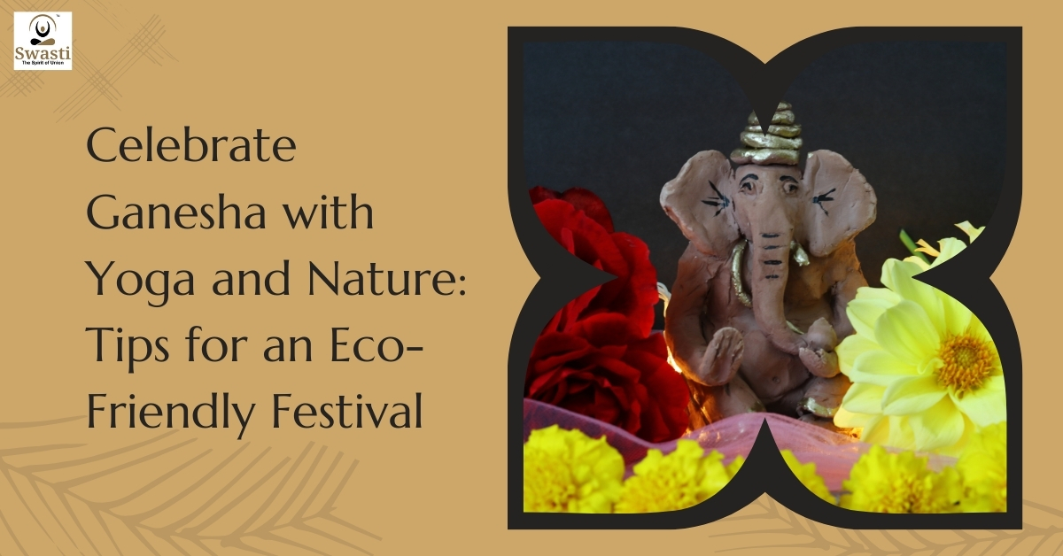 Celebrate Ganesha with Yoga and Nature Tips for an Eco-Friendly Festival