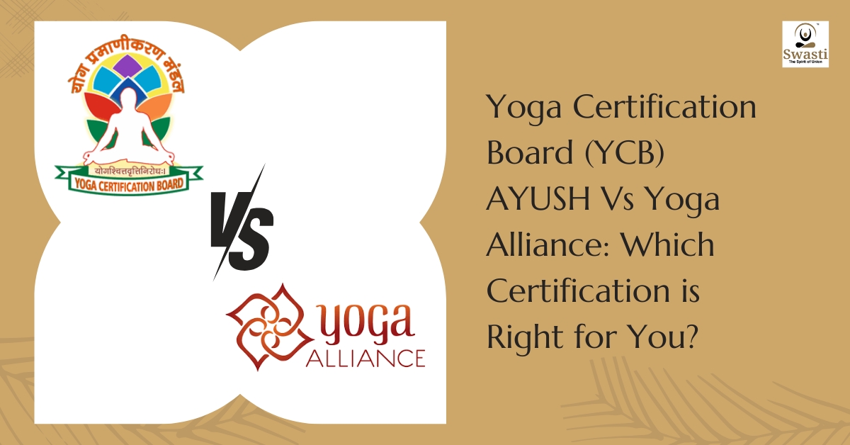 Yoga Certification Board (YCB) AYUSH Vs Yoga Alliance: Which Certification is Right for You?