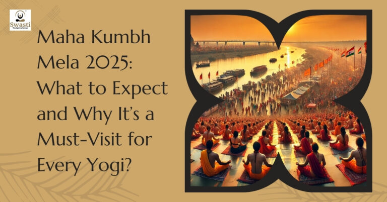 Maha kumbh mela 2025 what to expect and why it’s a must-visit for every yogi?